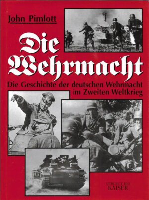 john pimlott: die wehrmacht (die geschichte der deutschen wehrmacht im zweiten weltkrieg)