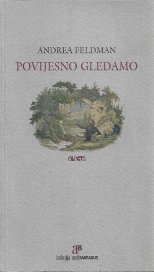 andrea feldman: povijesno gledamo (razgovori s povjesničarima)