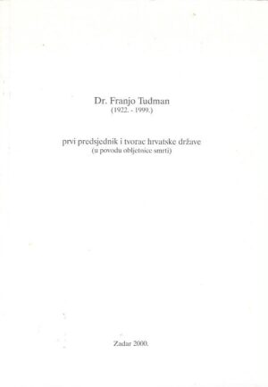 dr. franjo tuđman - prvi predsjednik i tvorac hrvatske države (u povodu obljetnice smrti)