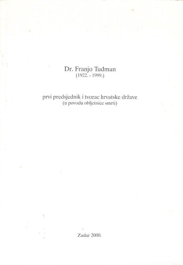 dr. franjo tuđman - prvi predsjednik i tvorac hrvatske države (u povodu obljetnice smrti)