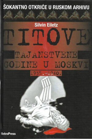 silvin eiletz: titove tajanstvene godine u moskvi 1935.-1940.