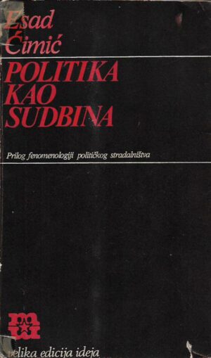 esad Ćimić: politika kao sudbina (prilog fenomenologiji političkog stradalništva)