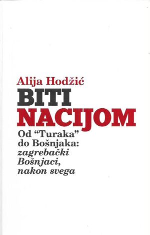 alija hodžić: biti nacijom: od "turaka" do bošnjaka: zagrebački bošnjaci, nakon svega