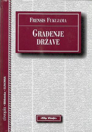 francis fukuyama: građenje države (upravljanje i svetski poredak u dvadesetprvom veku)