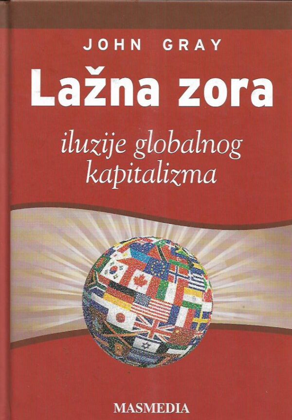 john gray: lažna zora - iluzije globalnog kapitalizma