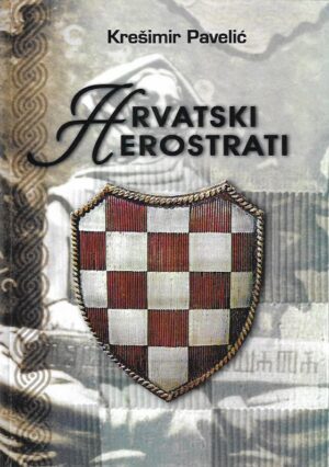 krešimir pavelić: hrvatski herostrati