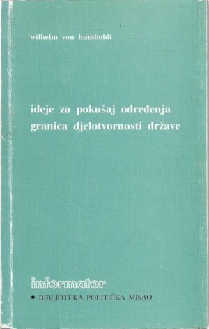 wilhelm von humboldt: ideje za pokušaj određenja granica djelotvornosti države