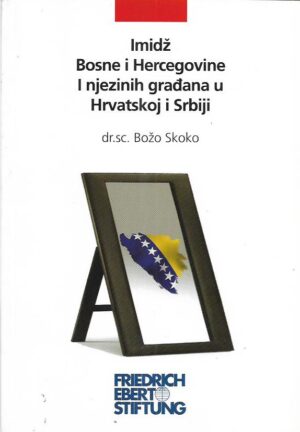 božo skoko: imidž bosne i hercegovine i njezinih građana u hrvatskoj i srbiji