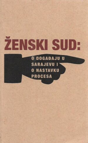 grupa autora: Ženski sud - o događaju u sarajevu i o nastavku procesa