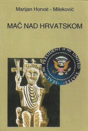 marijan horvat-mileković: mač nad hrvatskom