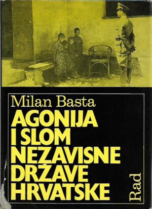 milan basta: agonija i slom nezavisne države hrvatske