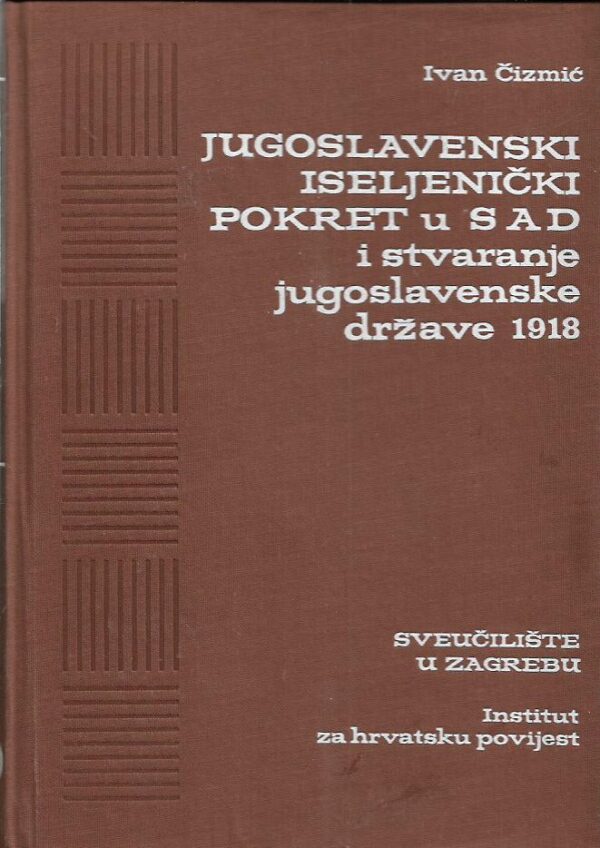 ivan Čizmić: jugoslavenski iseljenički pokret u sad i stvaranje jugoslavenske države 1918