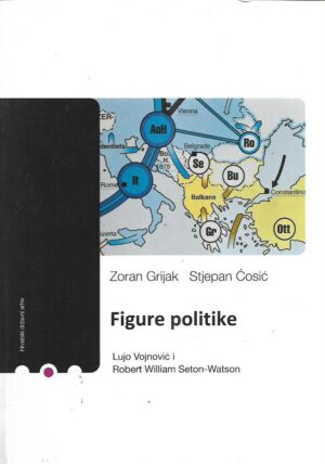 stjepan Ćosić i zoran grijak: figure politike - lujo vojnović i robert william seton-watson