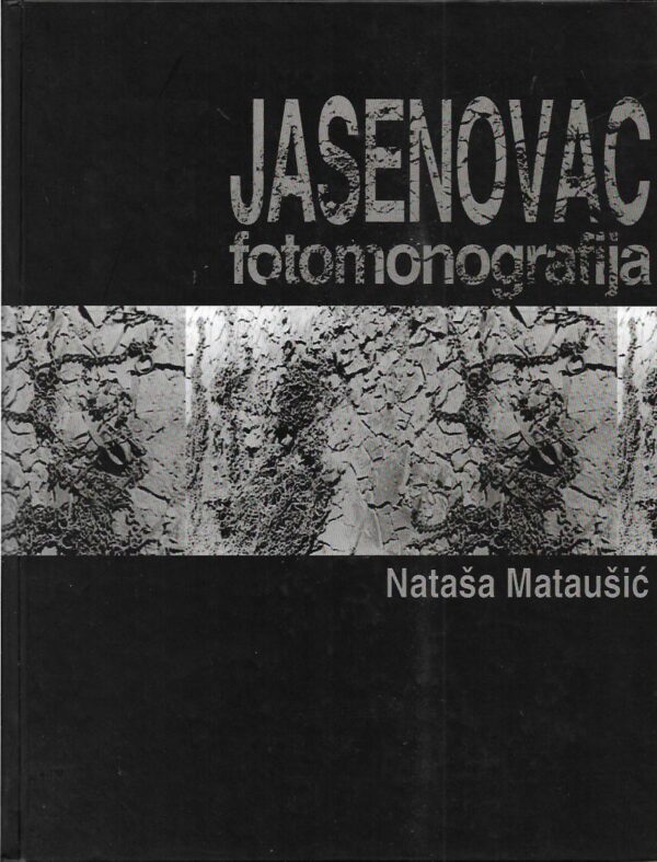 nataša mataušić: jasenovac - fotomonografija