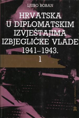 ljubo boban: hrvatska u diplomatskim izvještajima izbjegličke vlade 1941-1943 1/2