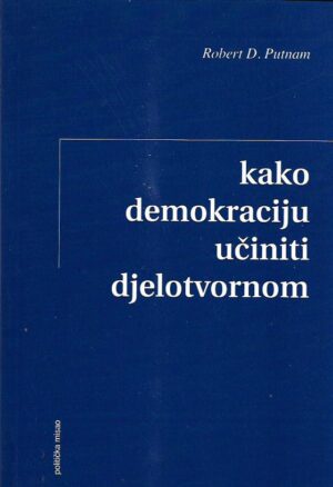 robert d. putnam: kako demokraciju učiniti djelotvornom