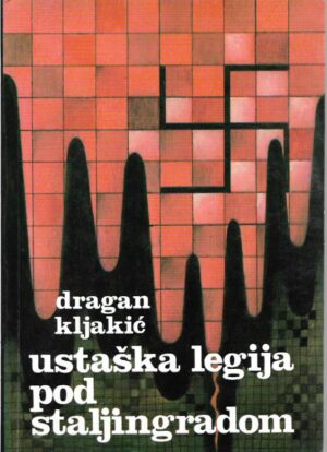 dragan kljakić: ustaška legija pod staljingradom