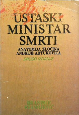 branimir stanojević: ustaški ministar smrti - anatomija zločina andrije artukovića