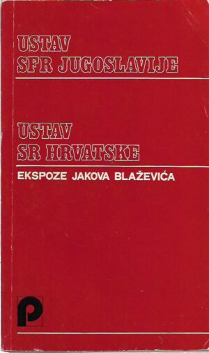 radul knežević (ur.): ustav sfr jugoslavije / ustav sr hrvatske, ekspoze jakova blaževića