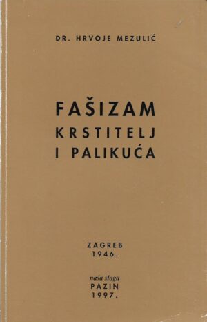 hrvoje mezulić: fašizam - krstitelj i palikuća