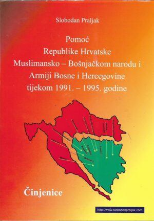 slobodan praljak: pomoć republike hrvatske muslimansko-bošnjačkom narodu i armiji bosne i hercegovine tijekom 1991. -1995. godine