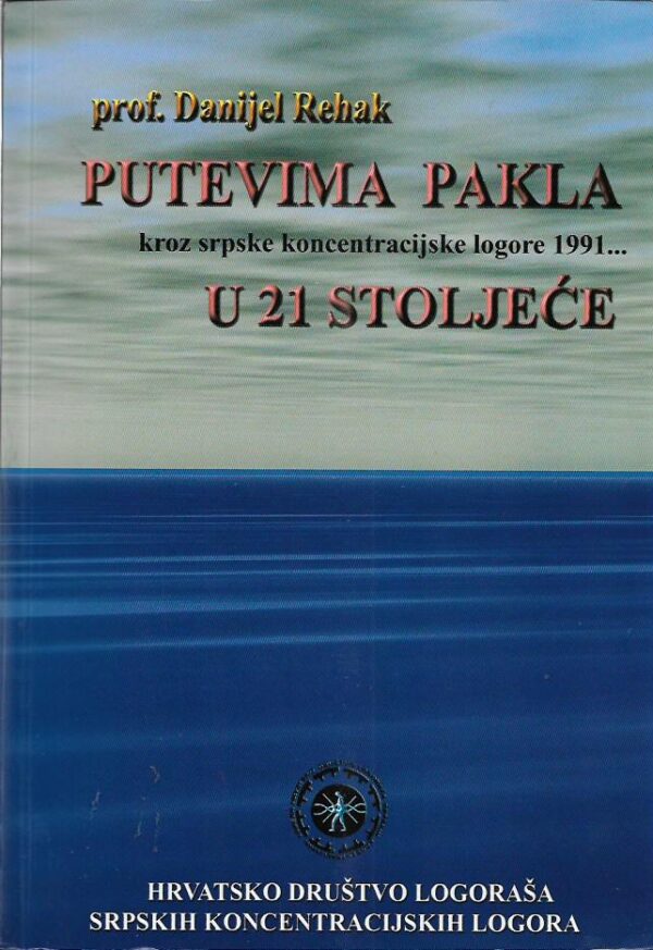 danijel rehak: putevima pakla u 21. stoljeće - kroz srpske koncentracijske logore 1991...