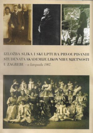 kovačić i mihočinec (ur.): izložba slika i skulptura prvoupisanih studenata akademije likovnih umjetnosti u zagrebu - u listopadu 1907.