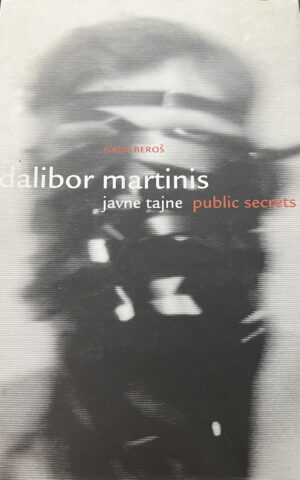 nada beroš: dalibor martinis - javne tajne/public secrets