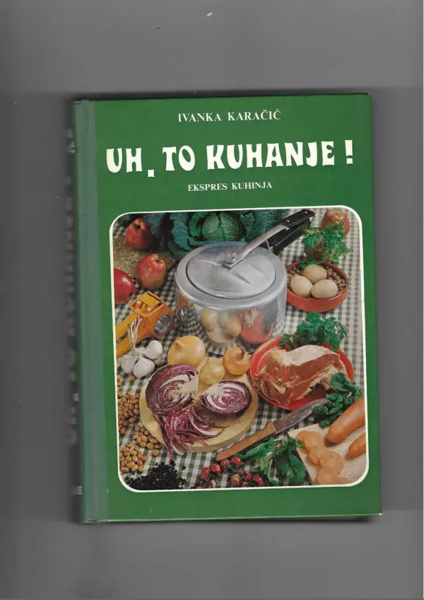 ivanka karačić: uh, to kuhanje! ekspres kuhinja