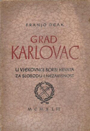 franjo deak: grad karlovac - u vjekovnoj borbi hrvata za slobodu i nezavisnost