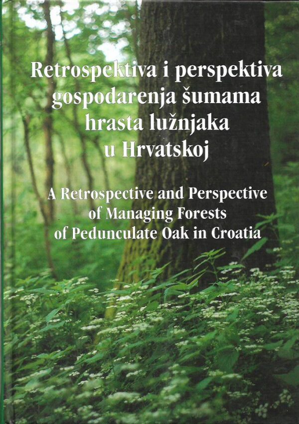 dušan klepac (ur.), katica Čorkalo jemrić (ur.): retrospektiva i perspektiva gospodarenja šumama hrasta lužnjaka u hrvatskoj