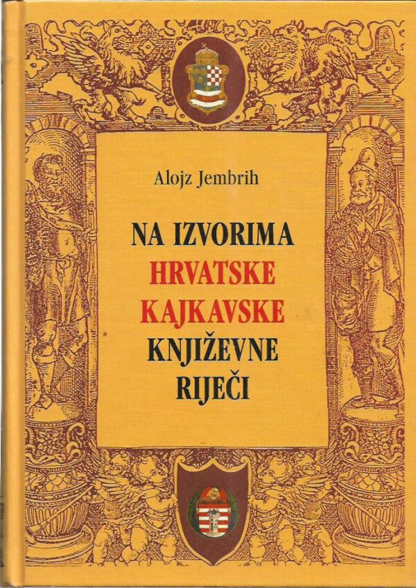 alojz jembrih: na izvorima hrvatske kajkavske književne riječi - rasprave i građa iz povijesti hrvatskoga jezika i književnosti