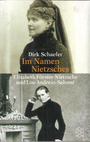 dirk schaefer: im namen nietzsches - elisabeth forster-nietzsche und lou andreas-salome