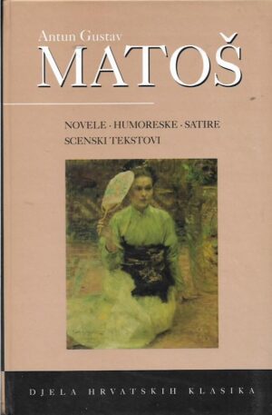 a. g. matoš: novele; humoreske; satire; scenski tekstovi