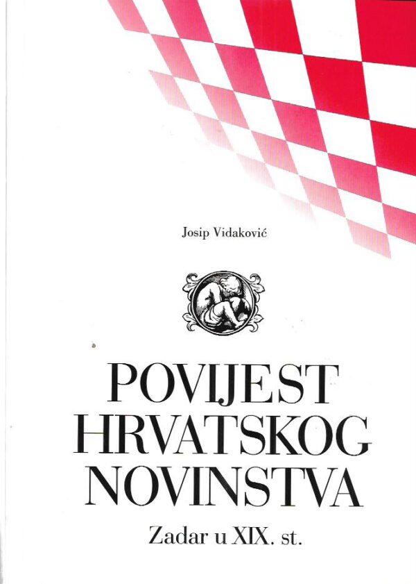 josip vidaković: povijest hrvatskog novinstva - zadar u xix. st.