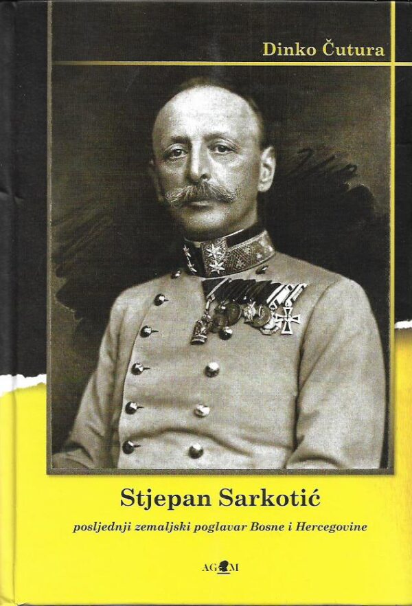 dinko Čutura: stjepan sarkotić - posljednji poglavar bosne i hercegovine