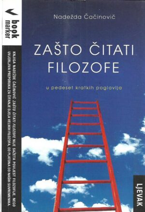 nadežda Čačinović: zašto čitati filozofe - u pedeset kratkih poglavlja