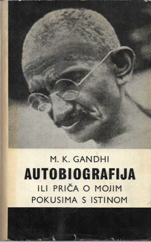 mahatma k. gandhi: autobiografija ili priča o mojim pokusima s istinom