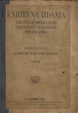 nikola andrić (prir.): književna izdanja društva hrvatskih srednjoškolskih profesora - knjiga četvrta: izabrane narodne pjesme ii. Ženske