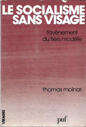 thomas molnar: le socialisme sans visage - l'avenement du tiers modele