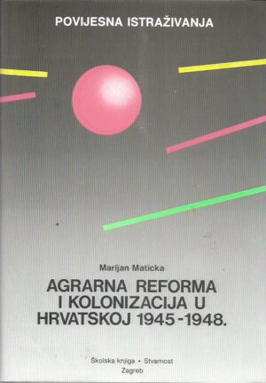 marijan maticka: agrarna reforma i kolonizacija u hrvatskoj 1945-1948.