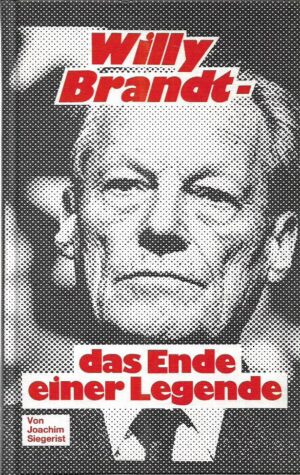 joachim siegerist: willy brandt - das ende einer legende