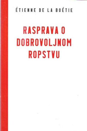 etienne de la boetie: rasprava o dobrovoljnom ropstvu