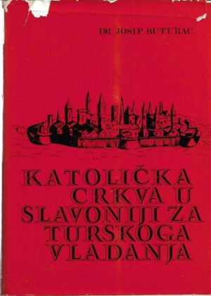 josip buturac: katolička crkva u slavoniji za turskoga vladanja