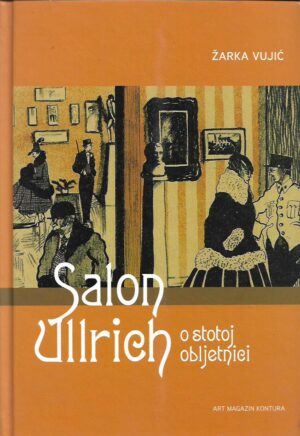 Žarka vujić: salon ullrich - o stoljetnoj obljetnici