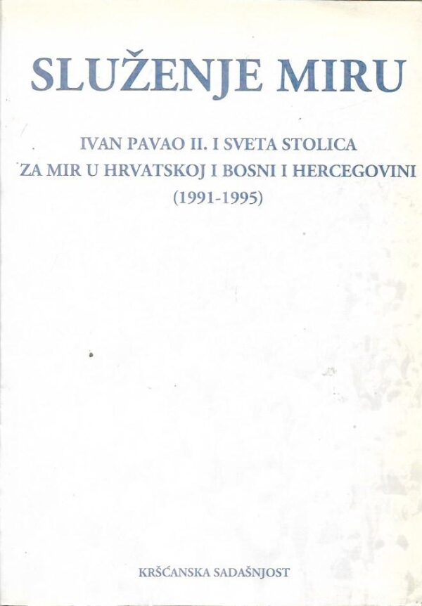 velimir blažević (prir.): služenje miru - ivan pavao ii. i sveta stolica za mir u hrvatskoj i bosni i hercegovini