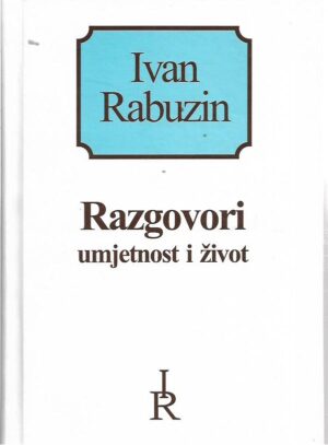 ivan rabuzin: razgovori - umjetnost i život