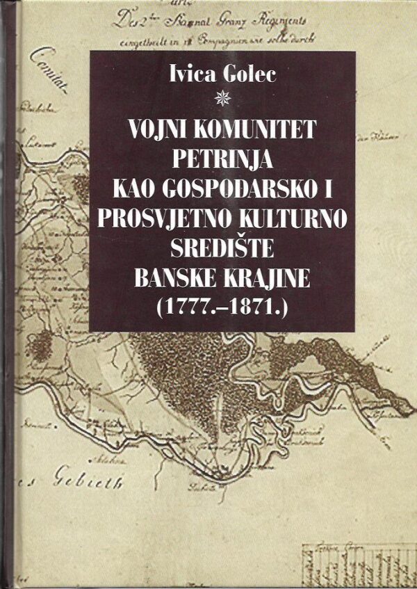 ivica golec: vojni komunitet petrinja kao gospodarsko i prosvjetno kulturno središte banske krajine