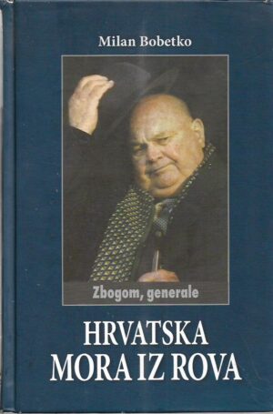 milan bobetko: hrvatska mora iz rova