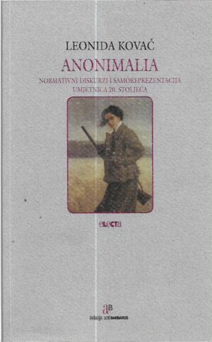 leonida kovač: anonimalia - normativni diskurzi i samoreprezentacija umjetnica 20. stoljeća